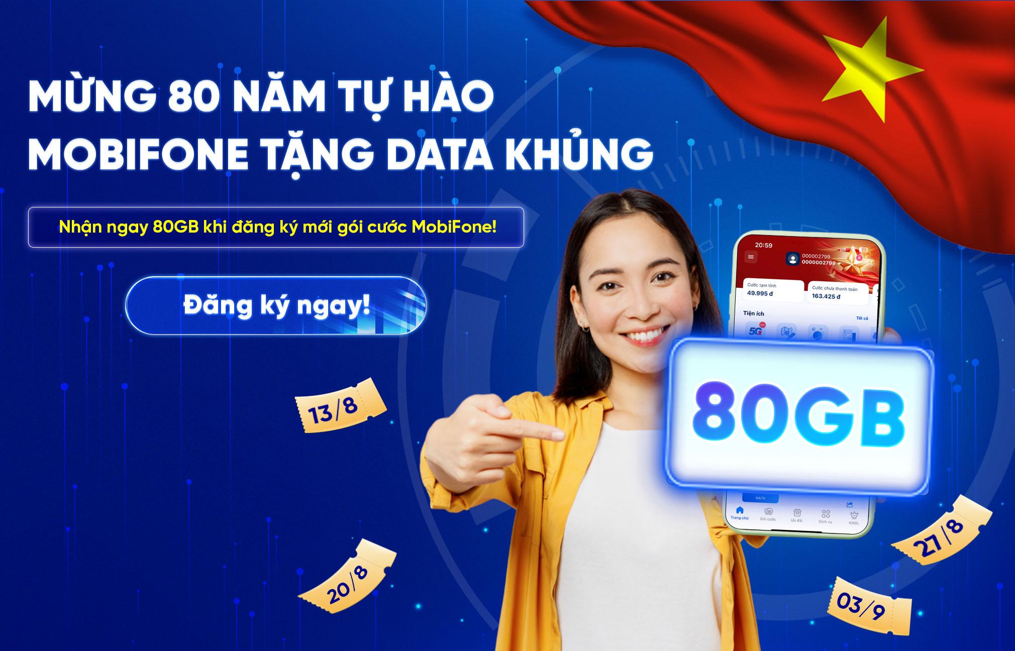TƯNG BỪNG ĐẠI LỄ - NHẬN QUÀ CỰC MÊ: TẶNG NGAY 80GB KHI ĐĂNG KÝ MỚI GÓI CƯỚC MOBIFONE